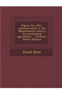 Papers for 1811, Communicated to the Massachusetts Society for Promoting Agriculture