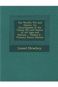 World's Wit and Humor: An Encyclopedia of the Classic Wit and Humor of All Ages and Nations..., Volume 6