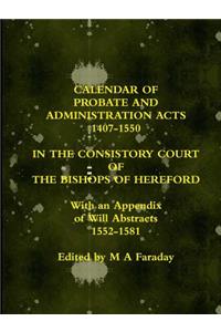 Calendar of Probate and Administration Acts 1407-1550 in the Consistory Court of the Bishops of Hereford