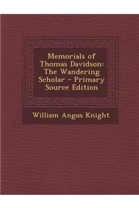 Memorials of Thomas Davidson: The Wandering Scholar - Primary Source Edition