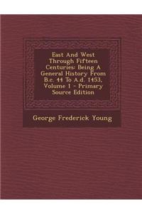 East and West Through Fifteen Centuries: Being a General History from B.C. 44 to A.D. 1453, Volume 1 - Primary Source Edition