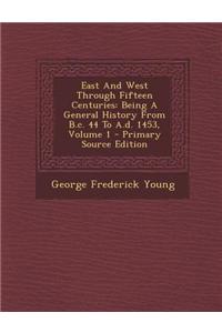 East and West Through Fifteen Centuries: Being a General History from B.C. 44 to A.D. 1453, Volume 1 - Primary Source Edition