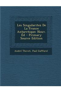 Les Singularitez de La France Antarctique; Nouv. Ed - Primary Source Edition