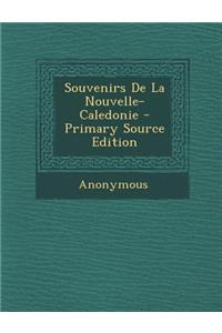 Souvenirs de La Nouvelle-Caledonie - Primary Source Edition