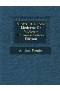 Viotti Et L'Ecole Moderne de Violon - Primary Source Edition