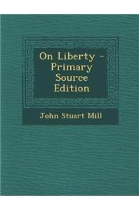 On Liberty - Primary Source Edition