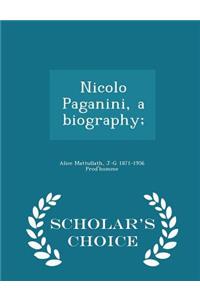 Nicolo Paganini, a Biography; - Scholar's Choice Edition