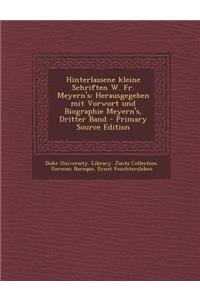 Hinterlassene Kleine Schriften W. Fr. Meyern's: Herausgegeben Mit Vorwort Und Biographie Meyern's, Dritter Band - Primary Source Edition