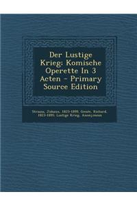 Der Lustige Krieg; Komische Operette in 3 Acten