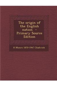 The Origin of the English Nation - Primary Source Edition