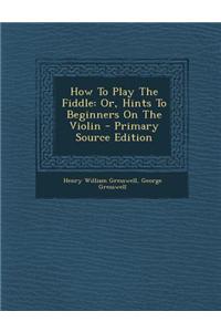 How to Play the Fiddle