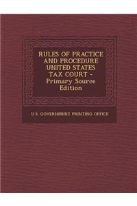 Rules of Practice and Procedure United States Tax Court