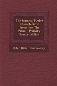 The Seasons: Twelve Characteristic Pieces for the Piano
