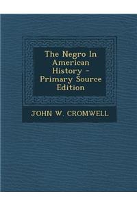The Negro in American History - Primary Source Edition