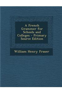 A French Grammer for Schools and Colleges - Primary Source Edition