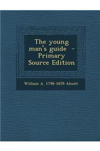 The Young Man's Guide - Primary Source Edition