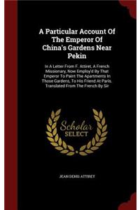 A Particular Account of the Emperor of China's Gardens Near Pekin