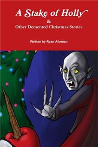 Stake of Holly & Other Demented Christmas Stories