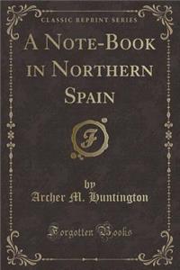 A Note-Book in Northern Spain (Classic Reprint)