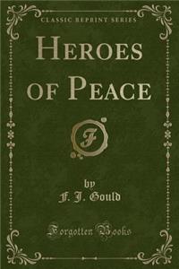 Heroes of Peace (Classic Reprint)
