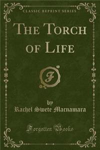 The Torch of Life (Classic Reprint)
