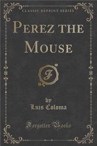 Perez the Mouse (Classic Reprint)