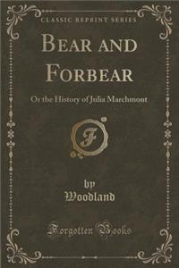 Bear and Forbear: Or the History of Julia Marchmont (Classic Reprint)