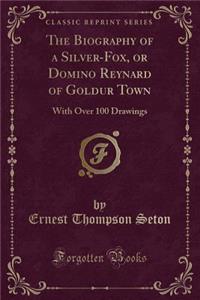 The Biography of a Silver-Fox, or Domino Reynard of Goldur Town