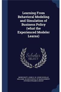 Learning From Behavioral Modeling and Simulation of Business Policy (what the Experienced Modeler Learns)