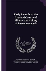 Early Records of the City and County of Albany, and Colony of Resselaerswyck