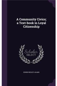 Community Civics; a Text-book in Loyal Citizenship