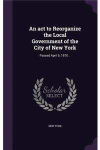 An ACT to Reorganize the Local Government of the City of New York