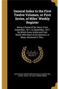 General Index to the First Twelve Volumes, or First Series, of Niles' Weekly Register
