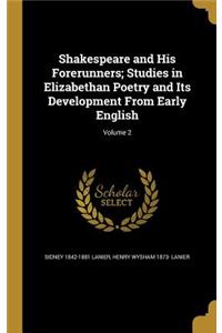 Shakespeare and His Forerunners; Studies in Elizabethan Poetry and Its Development From Early English; Volume 2