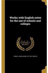 Works; with English notes for the use of schools and colleges