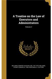 A Treatise on the Law of Executors and Administrators; Volume 2