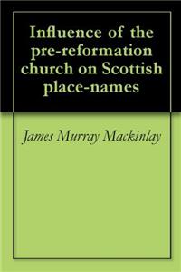 INFLUENCE OF THE PRE-REFORMATION CHURCH