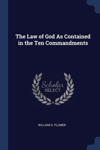 The Law of God As Contained in the Ten Commandments