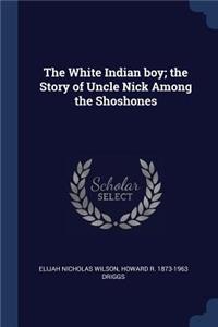 The White Indian Boy; The Story of Uncle Nick Among the Shoshones