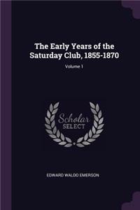 The Early Years of the Saturday Club, 1855-1870; Volume 1