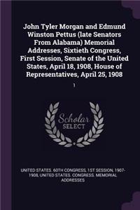 John Tyler Morgan and Edmund Winston Pettus (Late Senators from Alabama) Memorial Addresses, Sixtieth Congress, First Session, Senate of the United States, April 18, 1908, House of Representatives, April 25, 1908