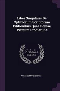 Liber Singularis de Optimorum Scriptorum Editionibus Quae Romae Primum Prodierunt