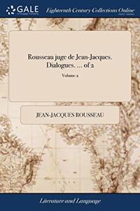 ROUSSEAU JUGE DE JEAN-JACQUES. DIALOGUES
