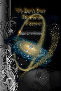 We Don't Stay Diamonds Forever