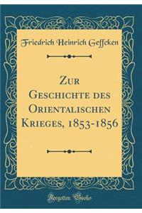 Zur Geschichte Des Orientalischen Krieges, 1853-1856 (Classic Reprint)