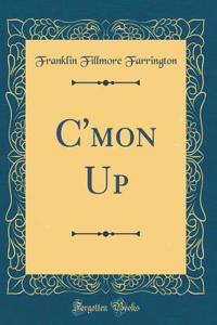 C'Mon Up (Classic Reprint)