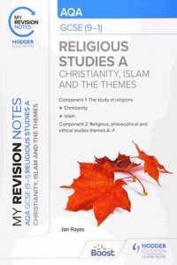 My Revision Notes: AQA GCSE (9-1) Religious Studies Specification A Christianity, Islam and the Religious, Philosophical and Ethical Themes