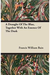 A Draught Of The Blue, Together With An Essence Of The Dusk