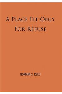 A Place Fit Only For Refuse