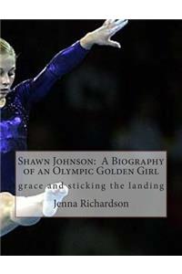 Shawn Johnson: A Biography of an Olympic Golden Girl